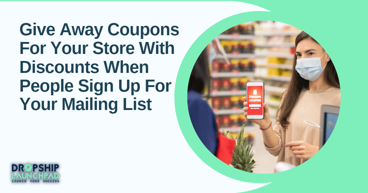 Tip 4: Give away coupons for your store with discounts when people sign up for your mailing list