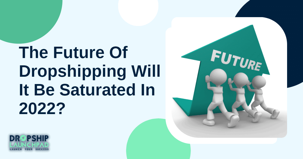 The future of dropshipping: will it be saturated in 2022?