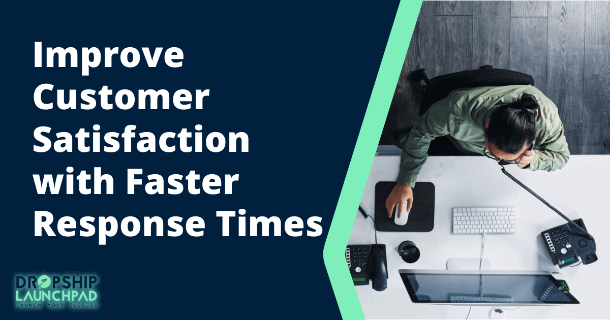 Improve customer satisfaction with faster response times