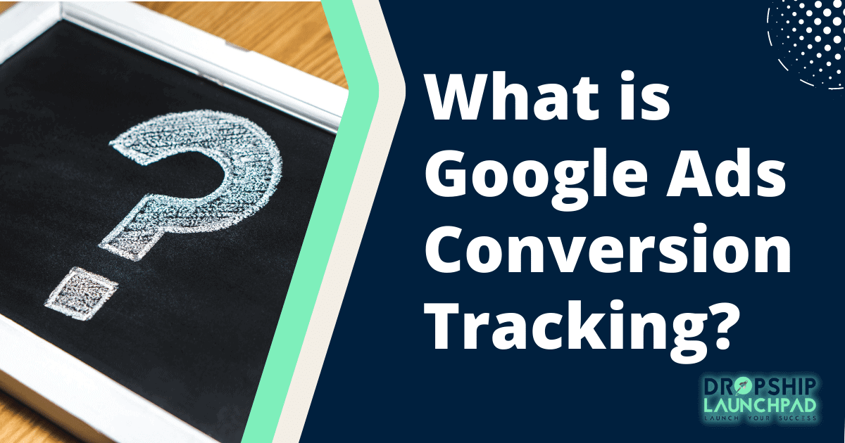 What is Google Ads Conversion tracking?