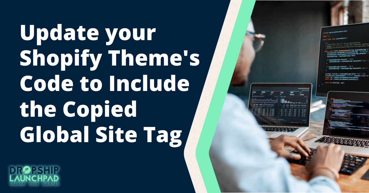 Update your Shopify theme's code to include the copied global site tag.