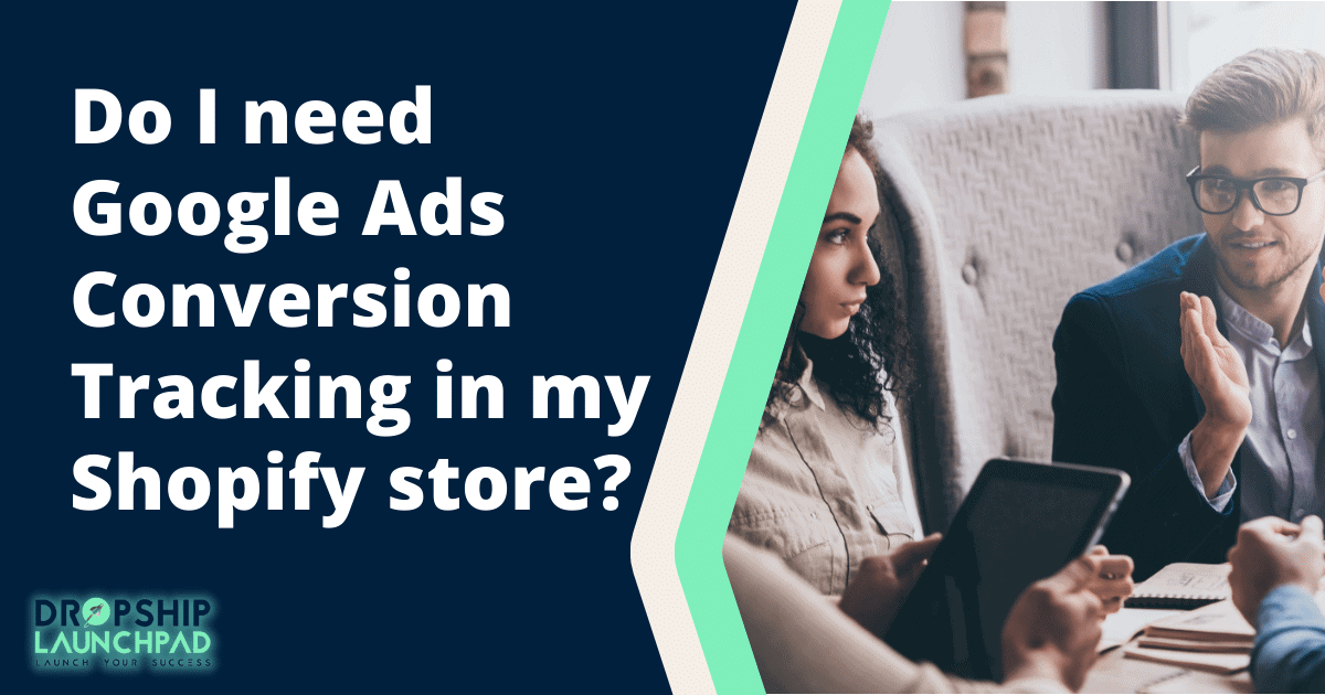 Do I need Google Ads Conversion tracking in my Shopify store?