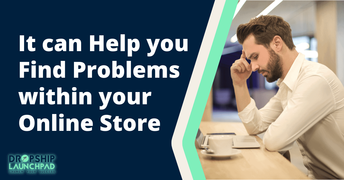 It can help you find problems within your online store.
