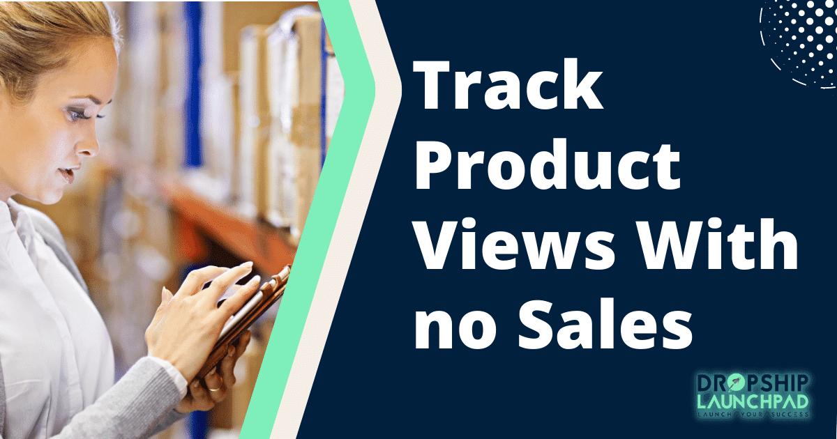 Track product views with no sales.