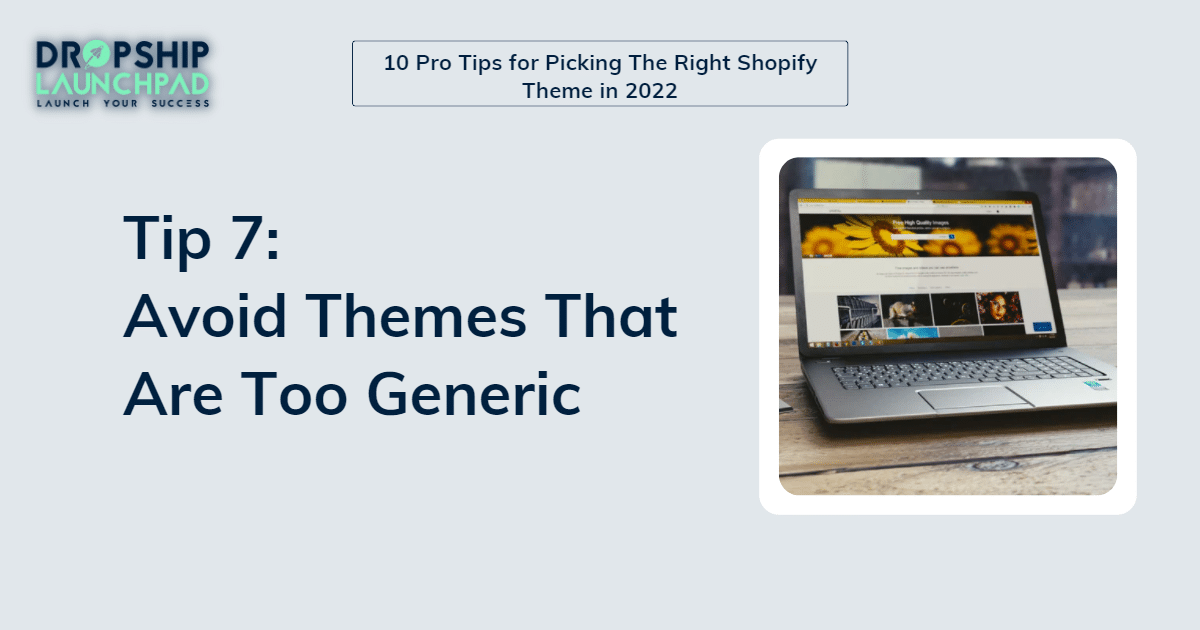 Avoid themes that are too generic, as they may not stand out from other stores on the market