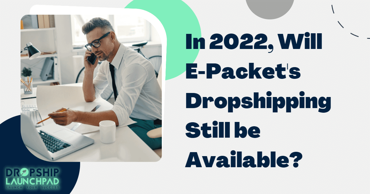In 2022, will ePacket's dropshipping still be available?