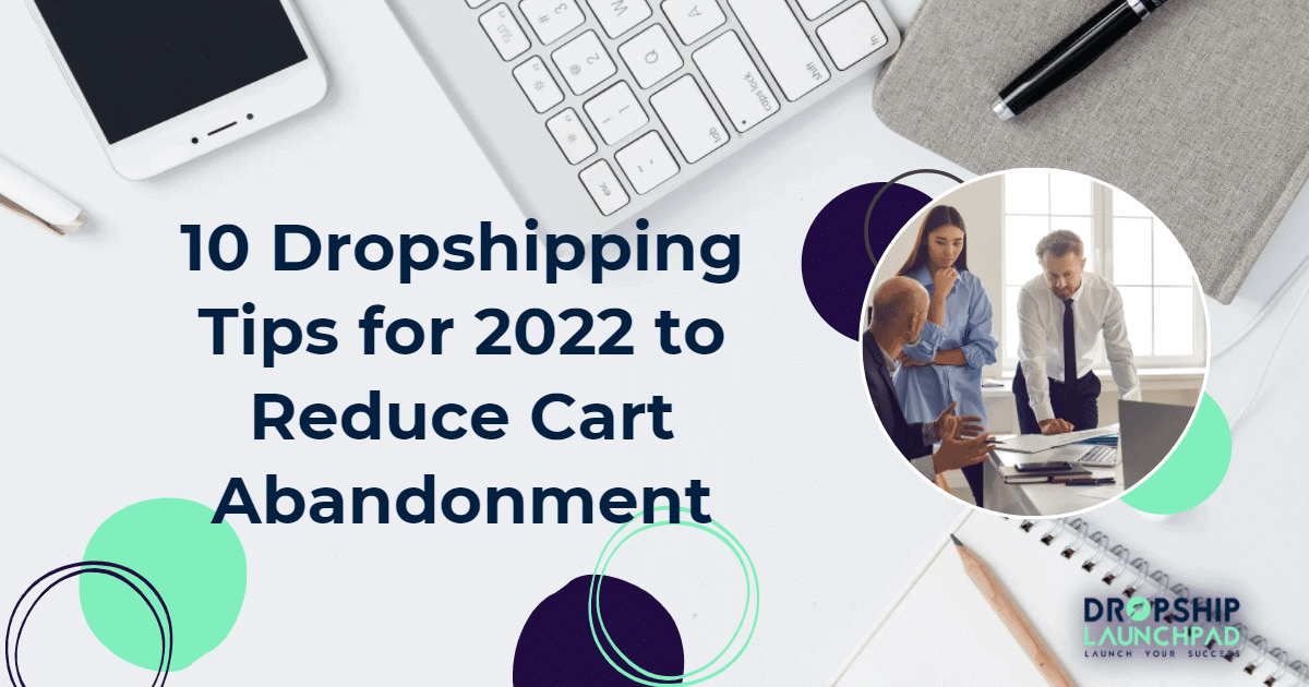 10 Dropshipping Tips for 2022 to Reduce Cart Abandonment