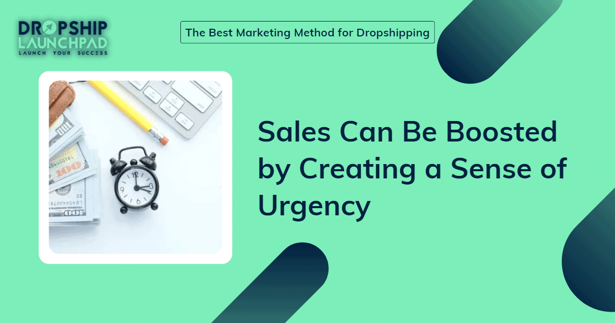 Sales can be boosted by creating a sense of urgency.