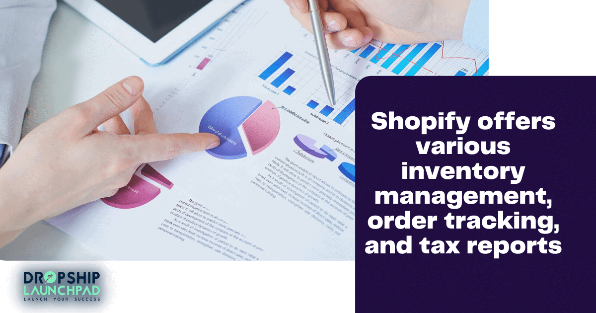 Shopify offers various inventory management, order tracking, and tax reports.
