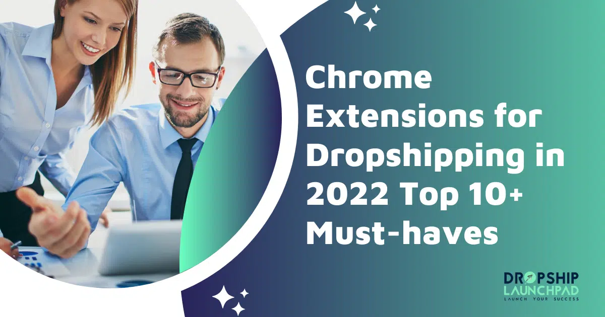 Chrome extensions for dropshipping in 2022: Top 10+ must-haves