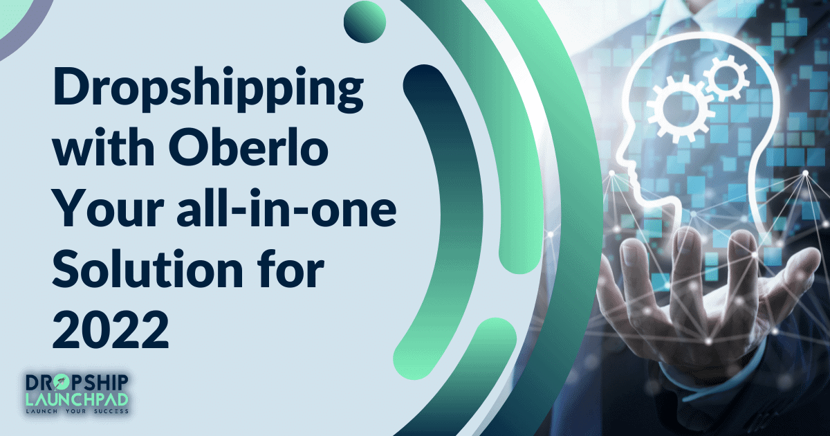 Dropshipping with Oberlo: Your all-in-one Solution for 2022