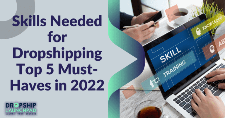 Skills Needed for Dropshipping: Top 5 Must-Haves in 2022