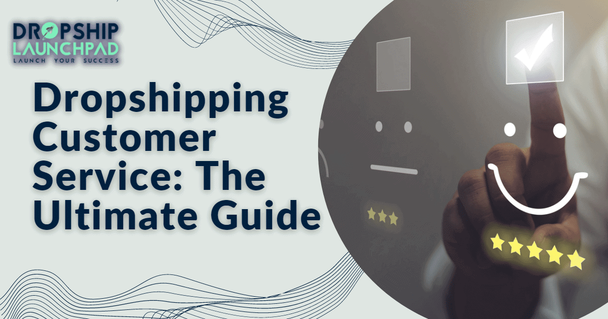 Dropshipping Customer Service: The Ultimate Guide
