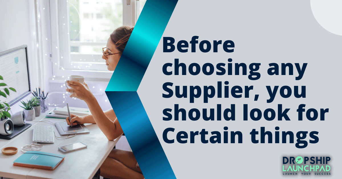 Before choosing any supplier, you should look for certain things-