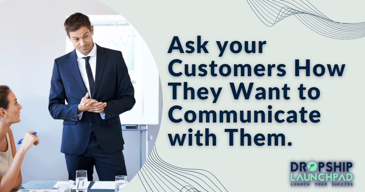 Ask your Customers How they Want to Communicate with them.