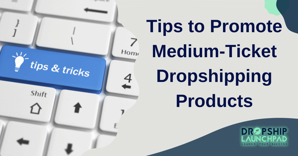 Tips to promote medium-ticket dropshipping products