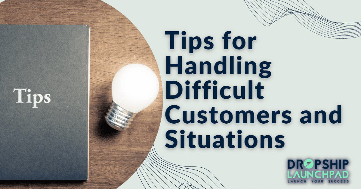 Tips for handling difficult customers and situations