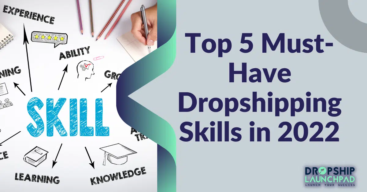 Top 5 Must-Have Dropshipping Skills in 2022