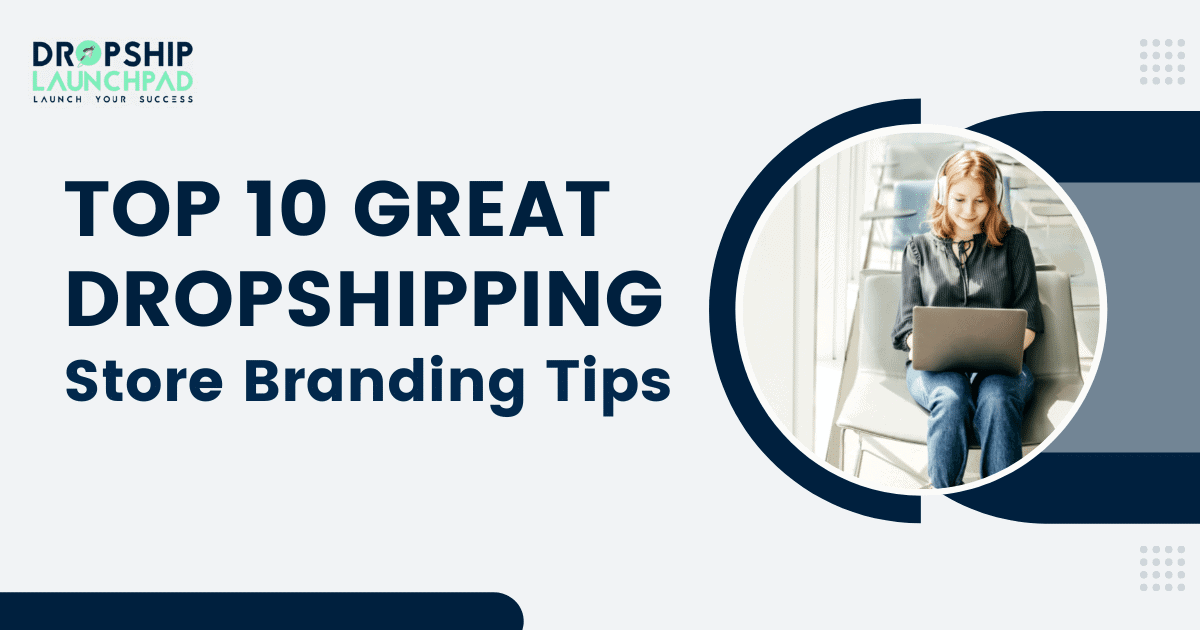 Top 10 Great Dropshipping Store Branding Tips