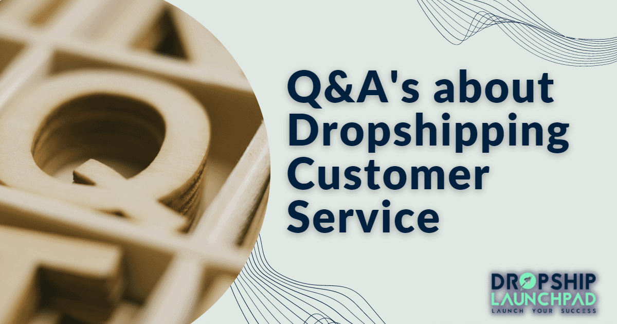 Q&A's about Dropshipping Customer Service