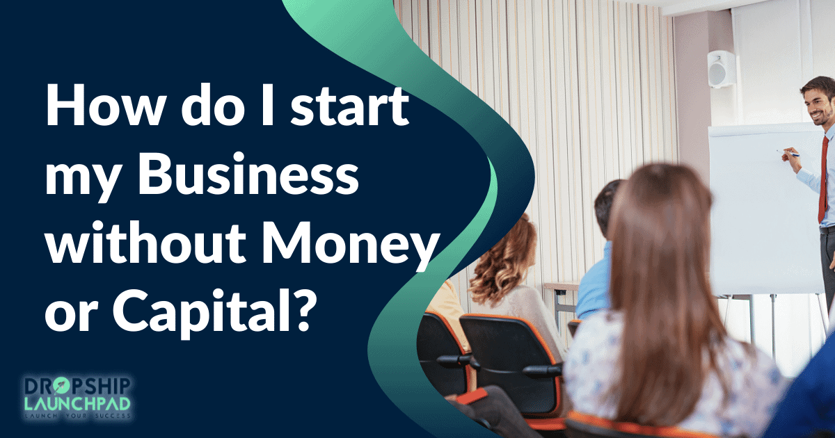 How do I start my business without money or capital?