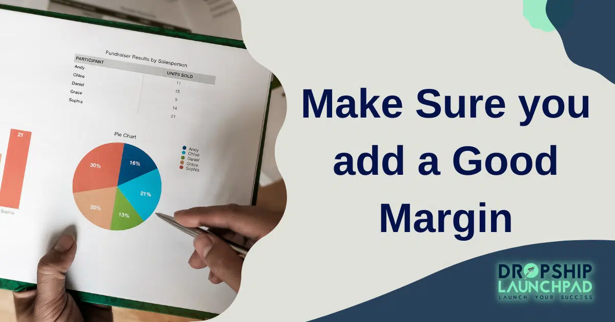Make sure you add a good margin!
