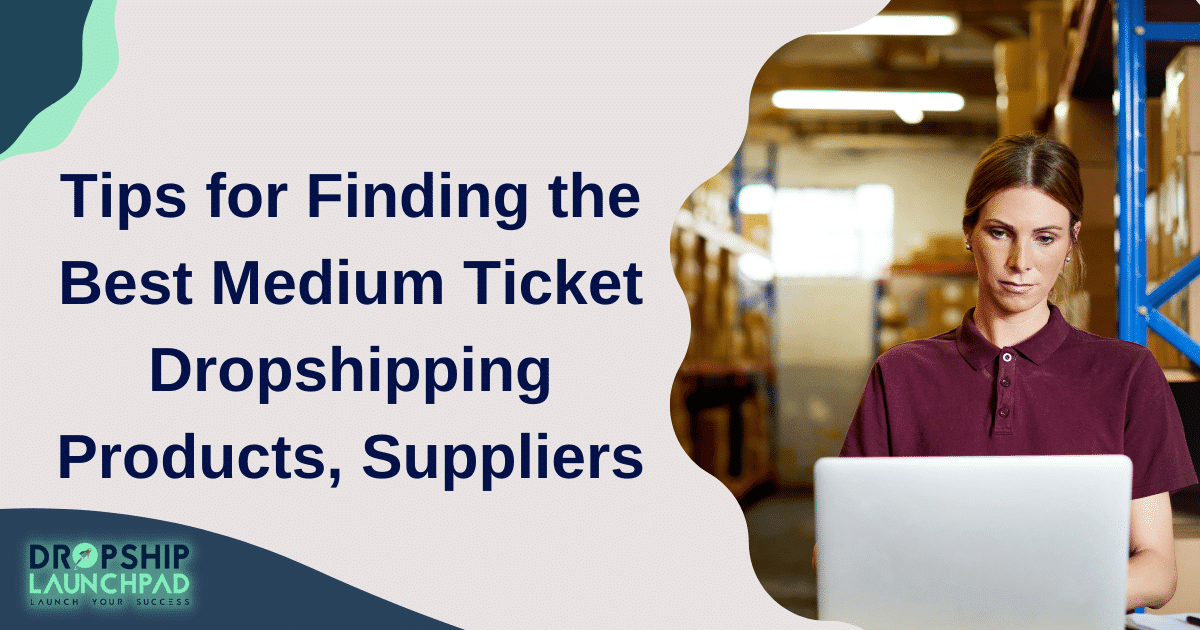 Tips for finding the best medium-ticket dropshipping products, suppliers