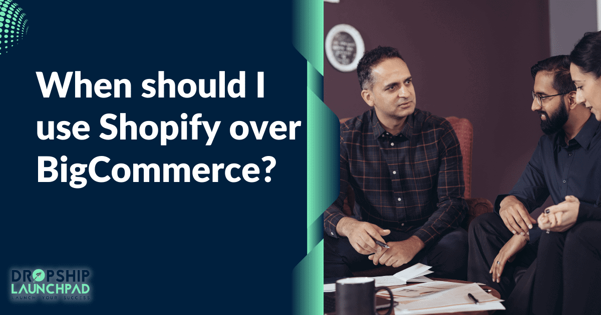 When should I use Shopify over BigCommerce?