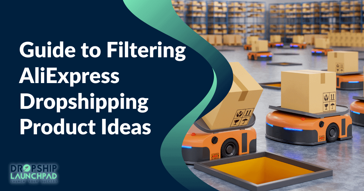 Guide to filtering AliExpress Dropshipping Product Ideas
