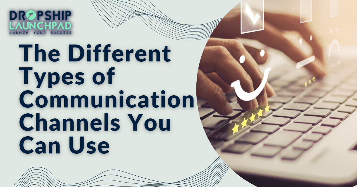 The different types of communication channels you can use.
