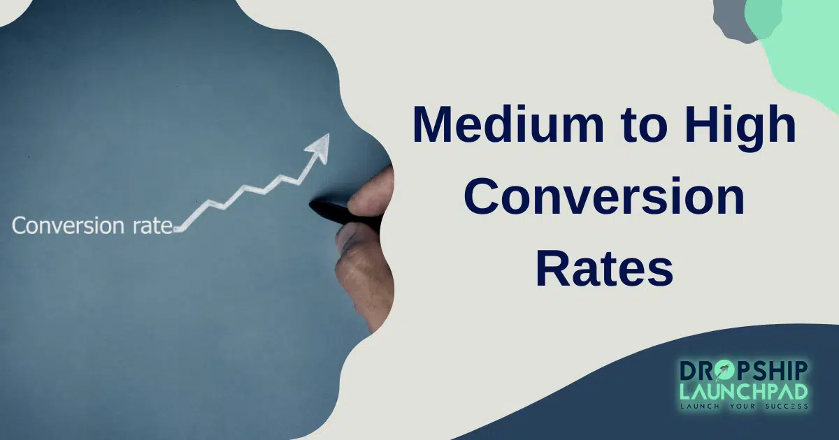 Medium to high conversion rates