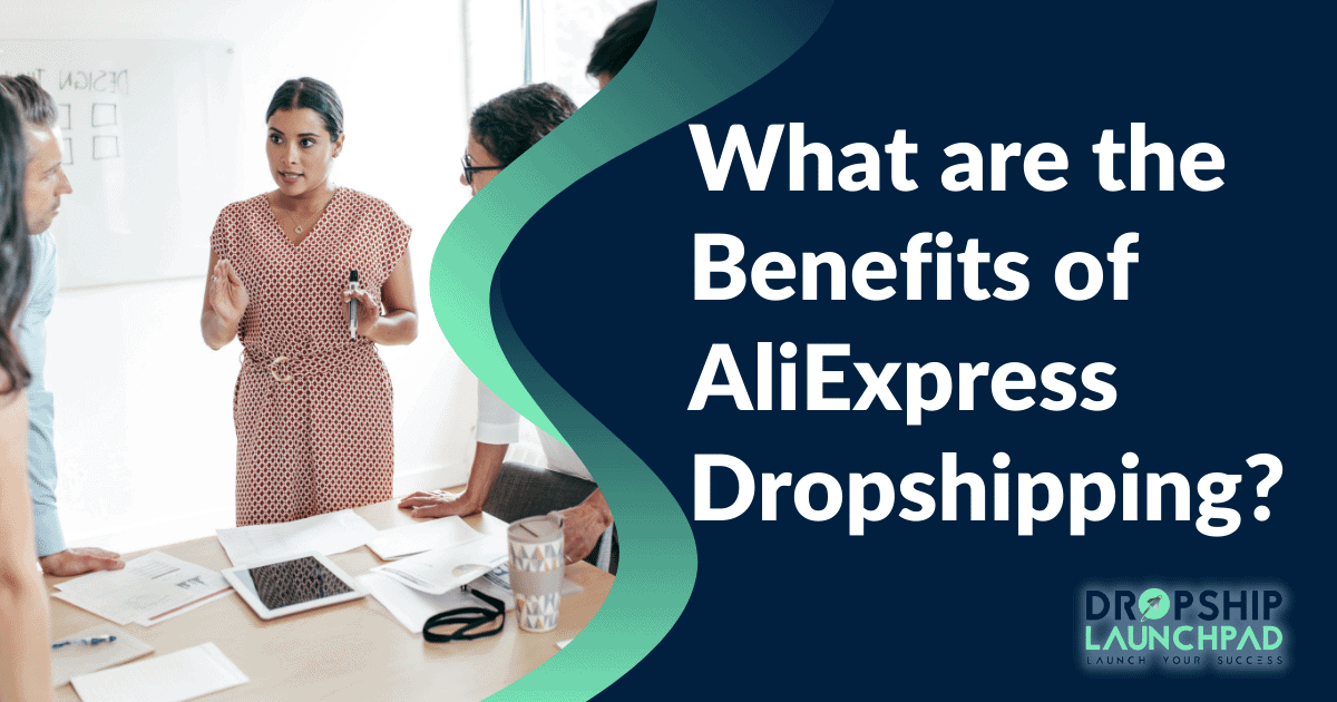 What are the Benefits of AliExpress Dropshipping?