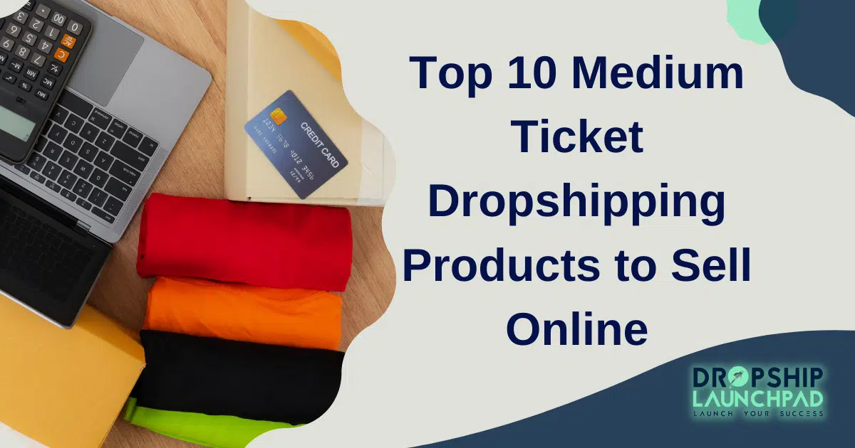 Top 10 Medium-ticket dropshipping products to sell online