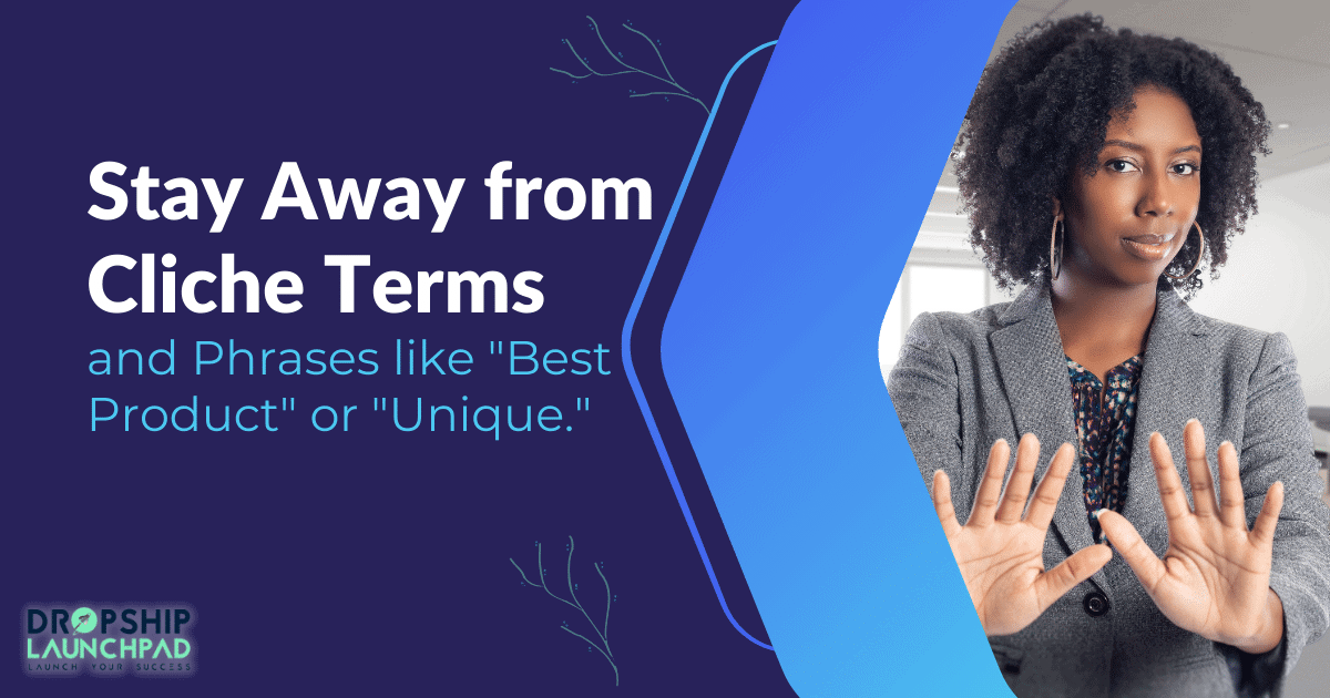 Tip #3: Stay away from cliche terms and phrases like "best product" or "unique."