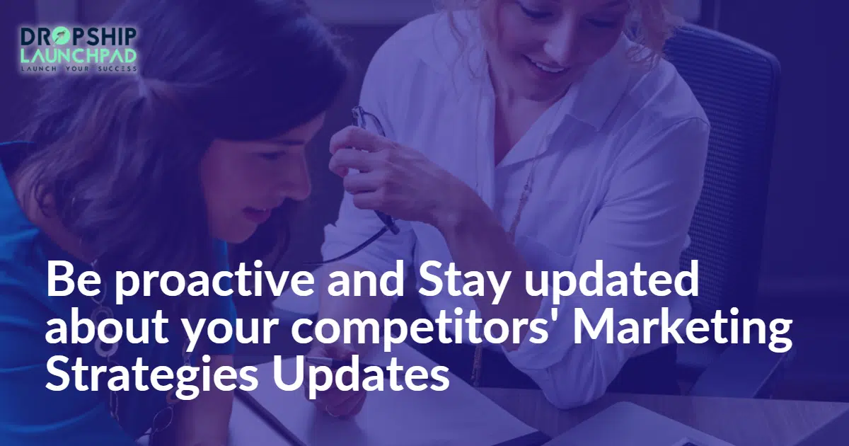 #Tip3. Be proactive and stay updated about your competitors' marketing strategies updates.