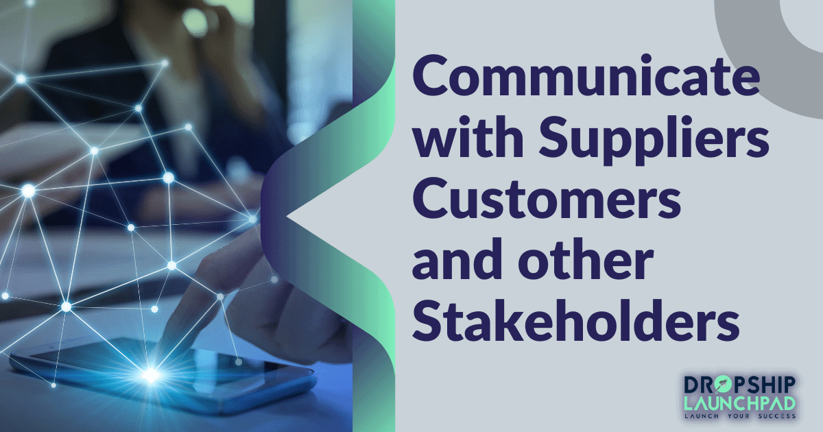 Communicate with suppliers, customers, and other stakeholders