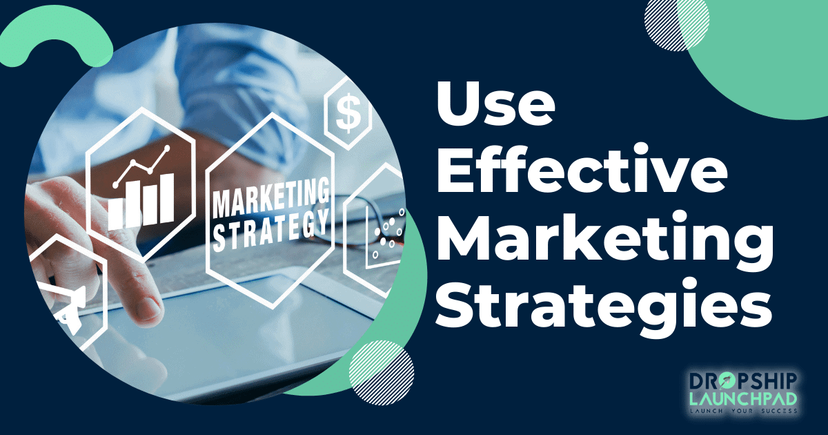 Use effective marketing strategies.