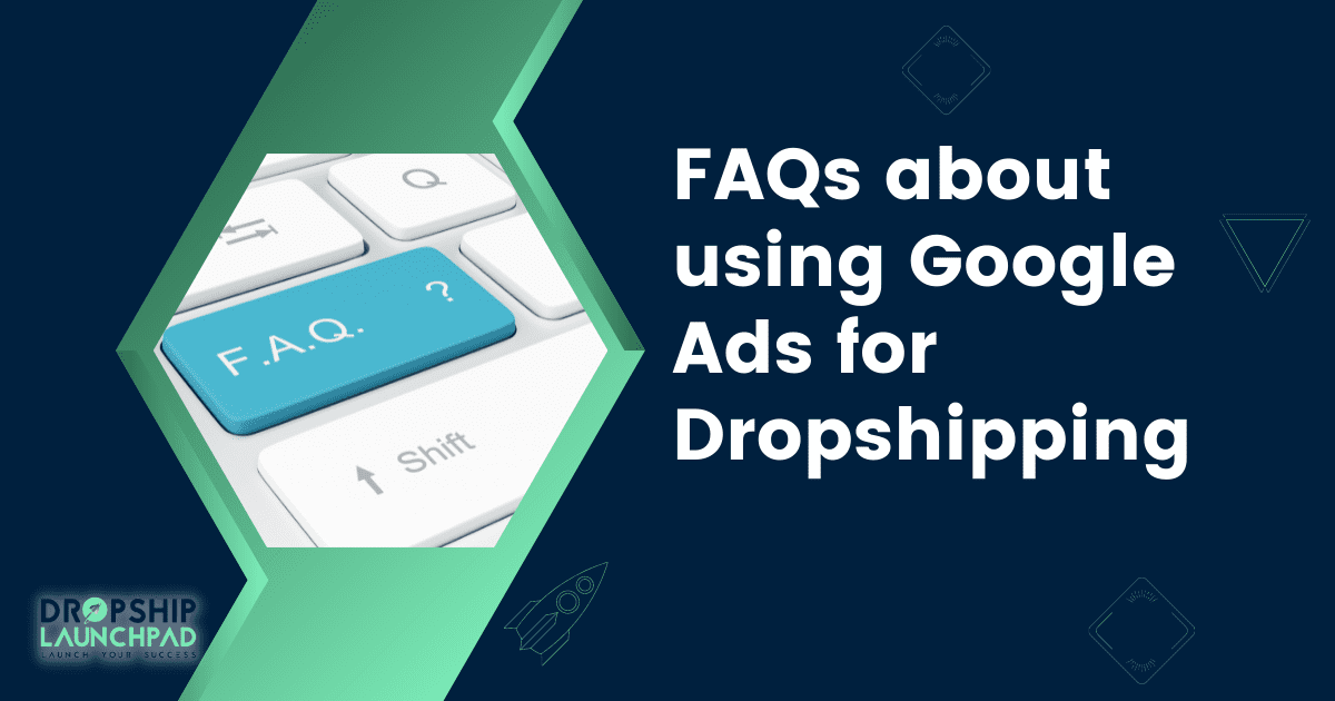 FAQs about using Google Ads for dropshipping
