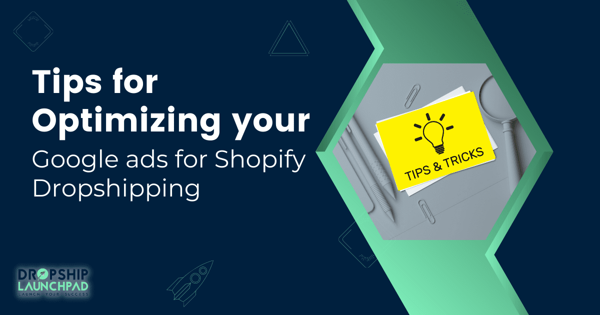 Tips for optimizing your Google ads for Shopify dropshipping