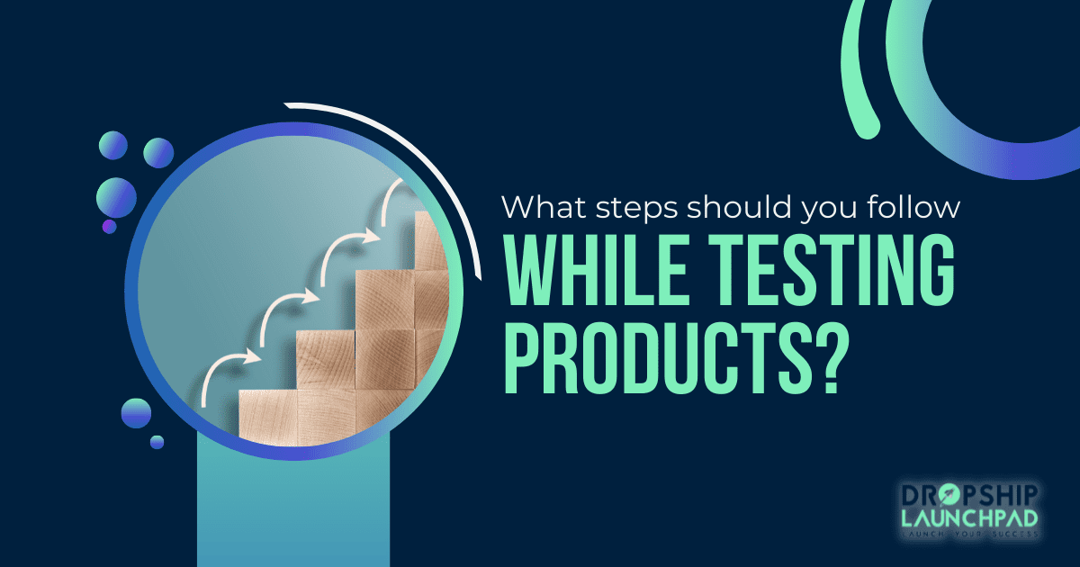 What steps should you follow while testing products