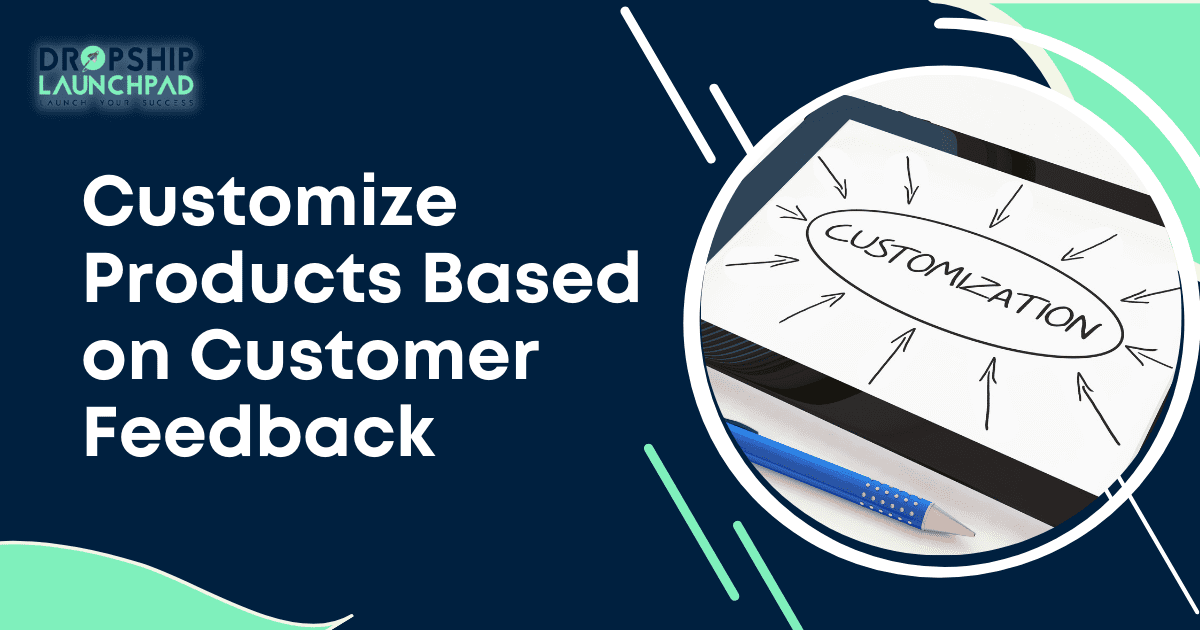 Customize products based on customer feedback