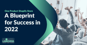 One Product Shopify Store: A Blueprint for Success in 2022