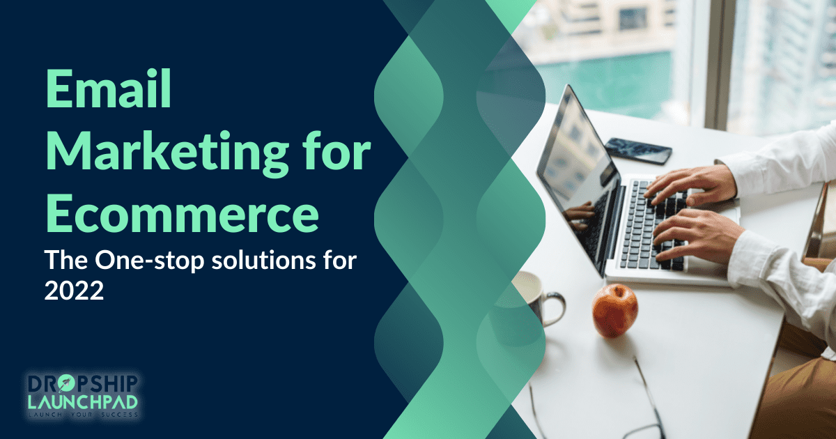 Email Marketing for Ecommerce: The One-stop solutions for 2022