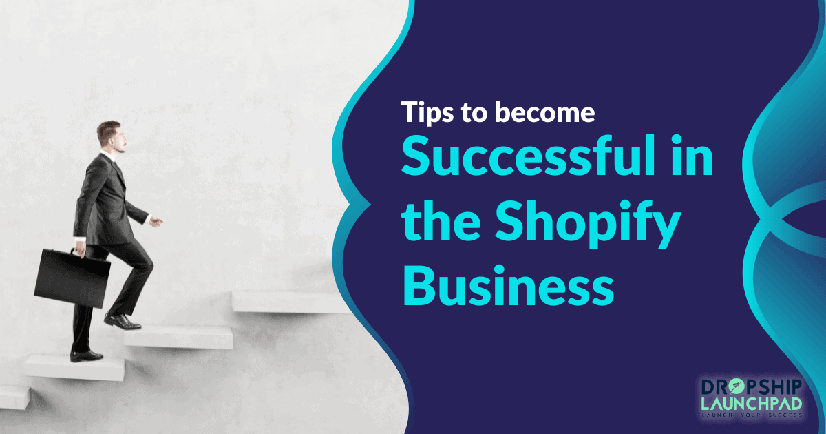 Tips to become successful in the Shopify business