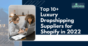 Top 10+ luxury dropshipping suppliers for Shopify in 2022