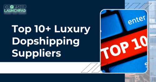 Top 10+ Luxury Dropshipping Suppliers For Shopify In 2022