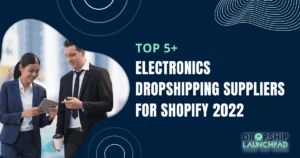 Top 5+ Electronics Dropshipping Suppliers for Shopify [2022]