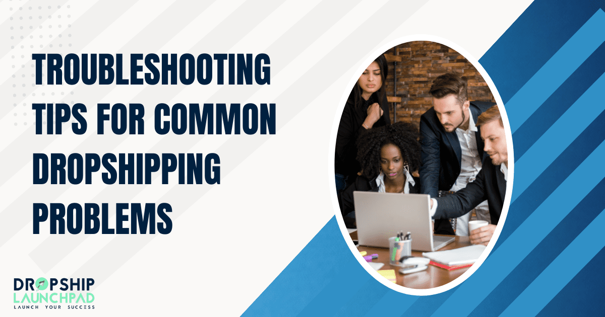 Troubleshooting tips for common dropshipping problems