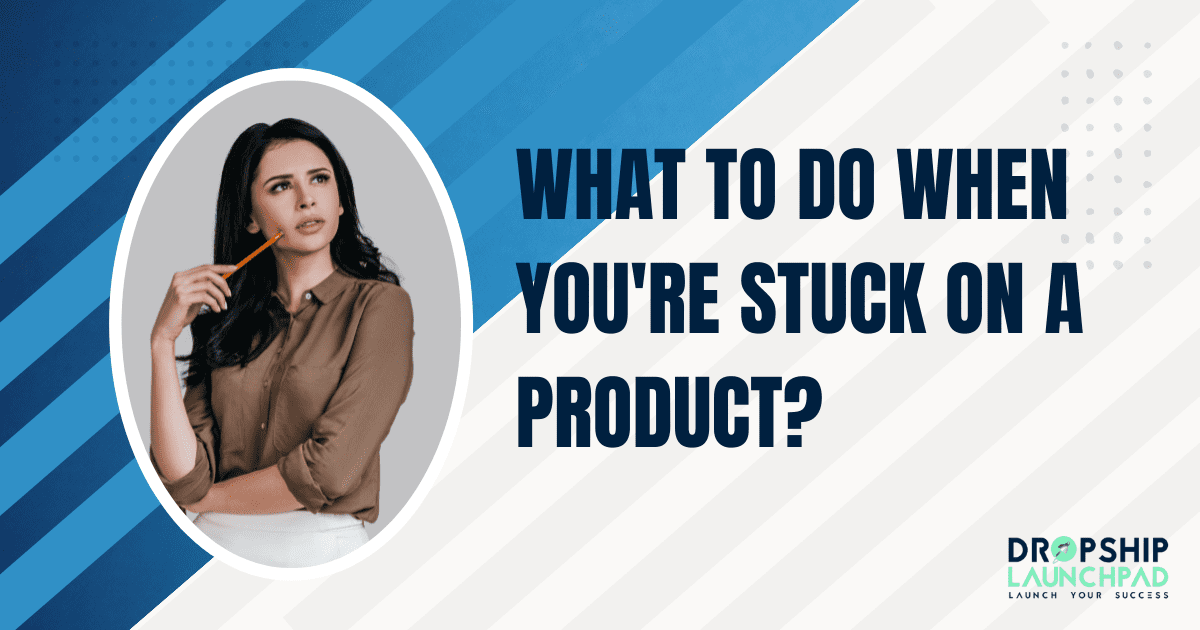 What to Do When You're Stuck on a Product?