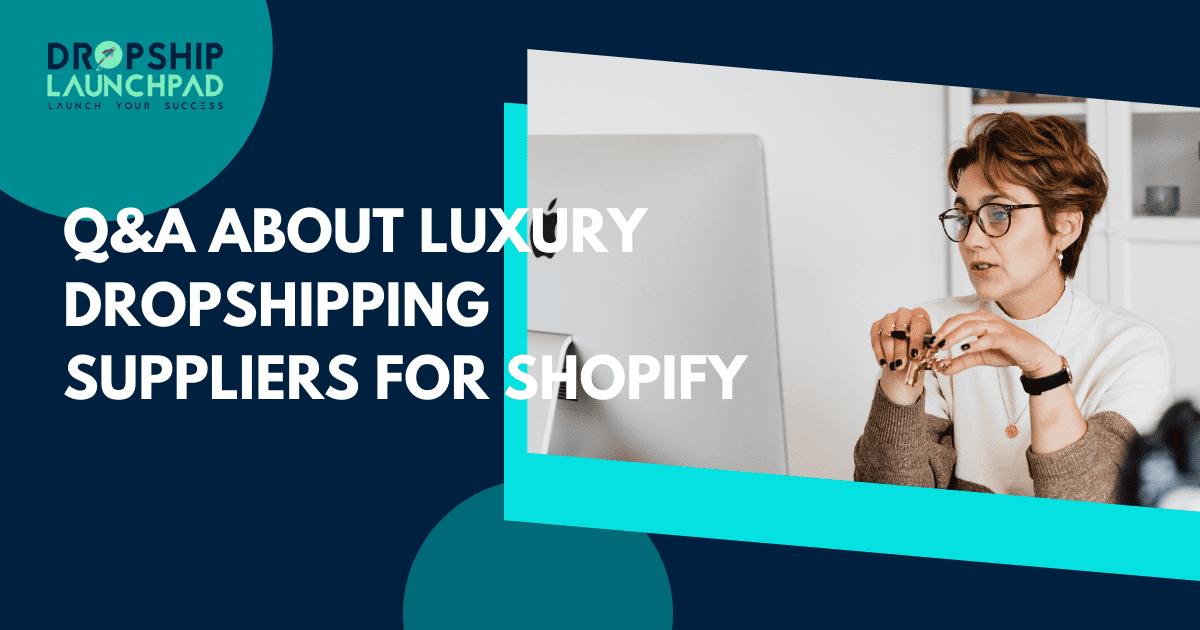 Q&A about luxury dropshipping suppliers for Shopify